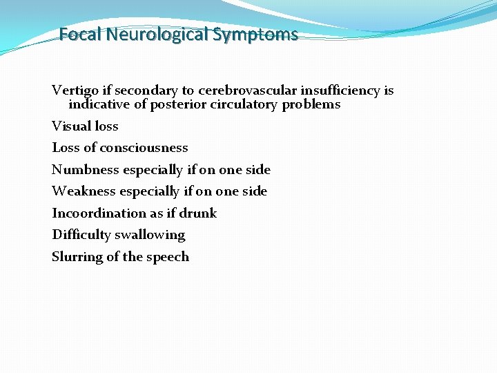 Focal Neurological Symptoms Vertigo if secondary to cerebrovascular insufficiency is indicative of posterior circulatory