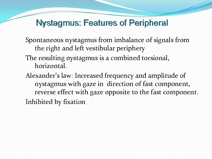 Nystagmus: Features of Peripheral Spontaneous nystagmus from imbalance of signals from the right and