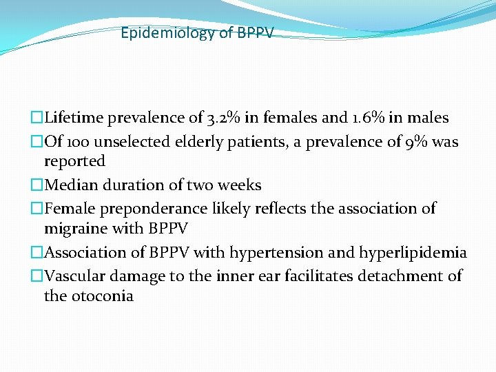 Epidemiology of BPPV �Lifetime prevalence of 3. 2% in females and 1. 6% in