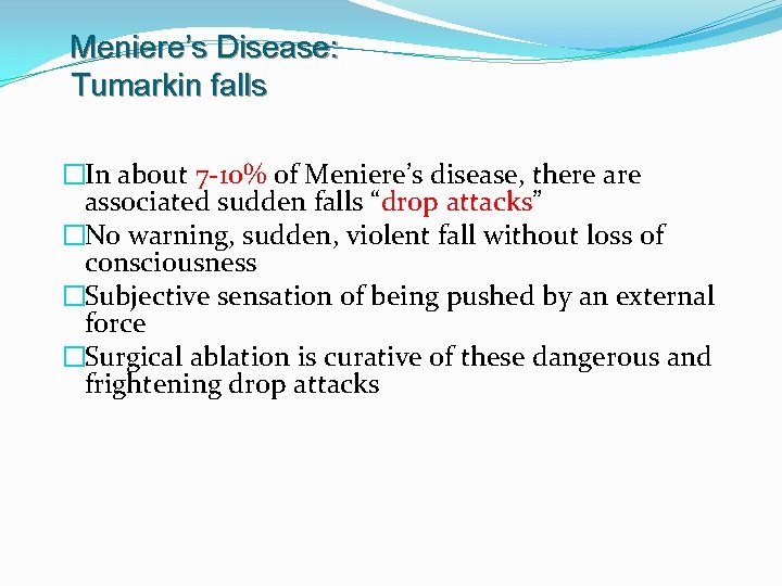Meniere’s Disease: Tumarkin falls �In about 7 -10% of Meniere’s disease, there associated sudden