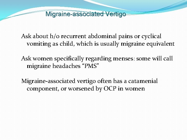 Migraine-associated Vertigo Ask about h/o recurrent abdominal pains or cyclical vomiting as child, which