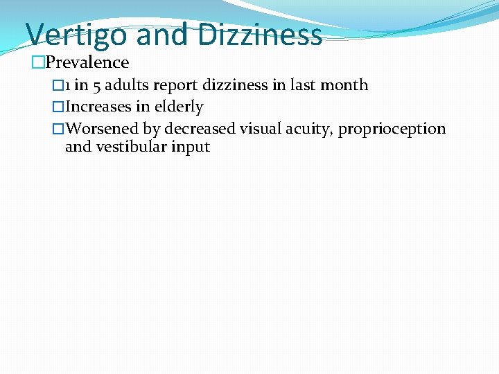 Vertigo and Dizziness �Prevalence � 1 in 5 adults report dizziness in last month