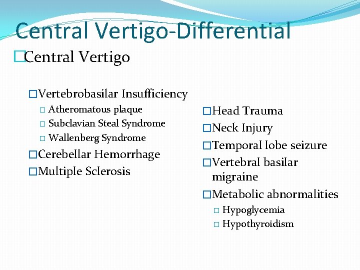 Central Vertigo-Differential �Central Vertigo �Vertebrobasilar Insufficiency � Atheromatous plaque � Subclavian Steal Syndrome �