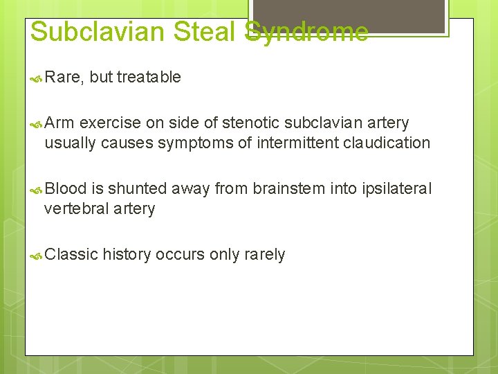 Subclavian Steal Syndrome Rare, but treatable Arm exercise on side of stenotic subclavian artery