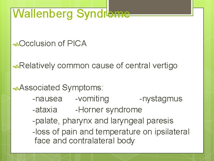 Wallenberg Syndrome Occlusion of PICA Relatively common cause of central vertigo Associated Symptoms: -nausea