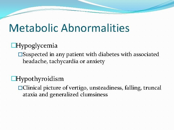 Metabolic Abnormalities �Hypoglycemia �Suspected in any patient with diabetes with associated headache, tachycardia or