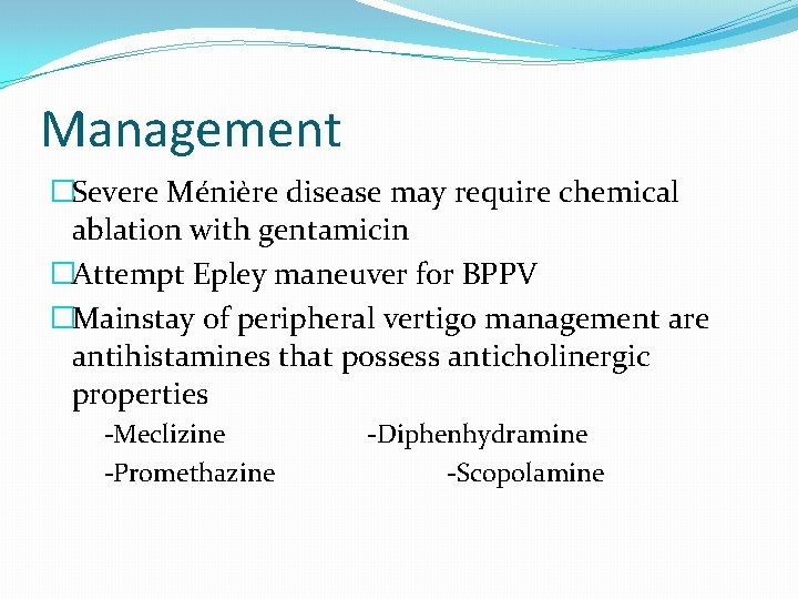 Management �Severe Ménière disease may require chemical ablation with gentamicin �Attempt Epley maneuver for