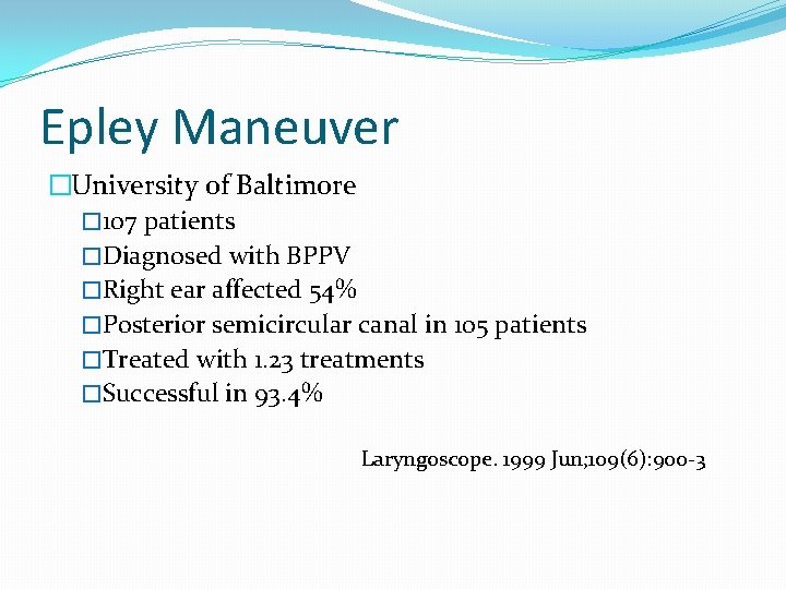 Epley Maneuver �University of Baltimore � 107 patients �Diagnosed with BPPV �Right ear affected