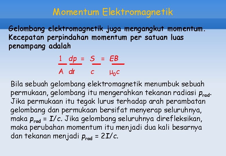 Momentum Elektromagnetik Gelombang elektromagnetik juga mengangkut momentum. Kecepatan perpindahan momentum per satuan luas penampang