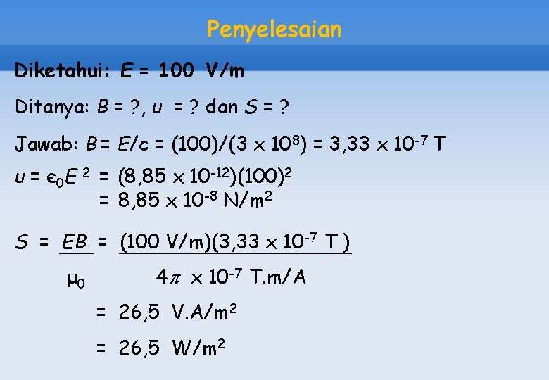 Penyelesaian Diketahui: E = 100 V/m Ditanya: B = ? , u = ?
