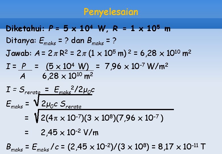 Penyelesaian Diketahui: P = 5 x 104 W, R = 1 x 105 m