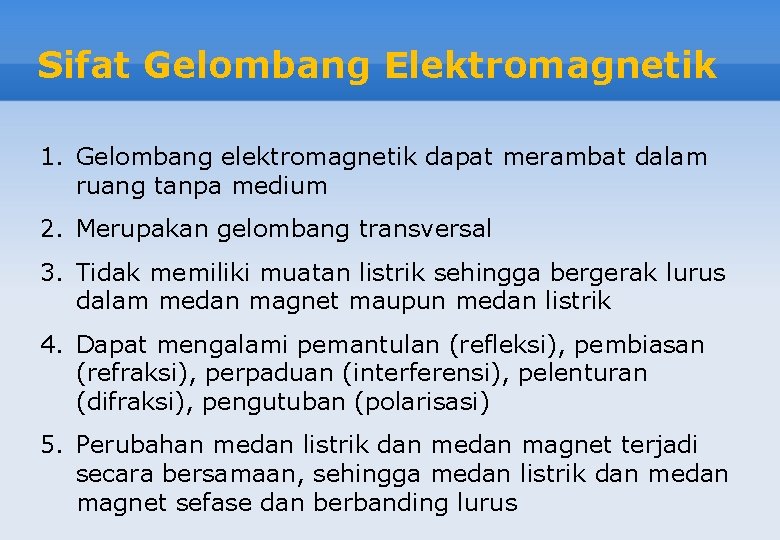 Sifat Gelombang Elektromagnetik 1. Gelombang elektromagnetik dapat merambat dalam ruang tanpa medium 2. Merupakan