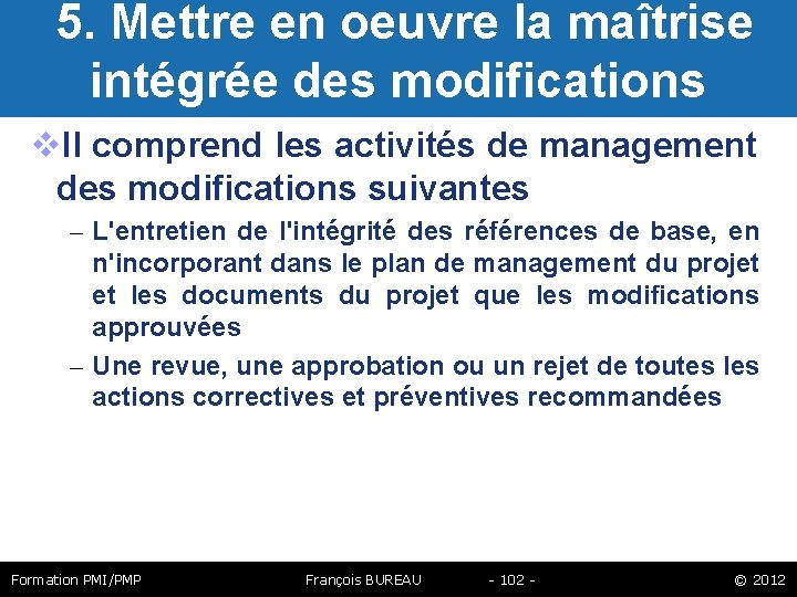  5. Mettre en oeuvre la maîtrise intégrée des modifications Il comprend les activités