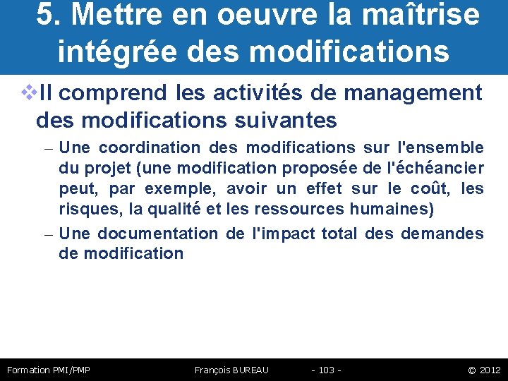  5. Mettre en oeuvre la maîtrise intégrée des modifications Il comprend les activités