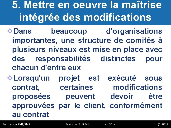  5. Mettre en oeuvre la maîtrise intégrée des modifications Dans beaucoup d'organisations importantes,