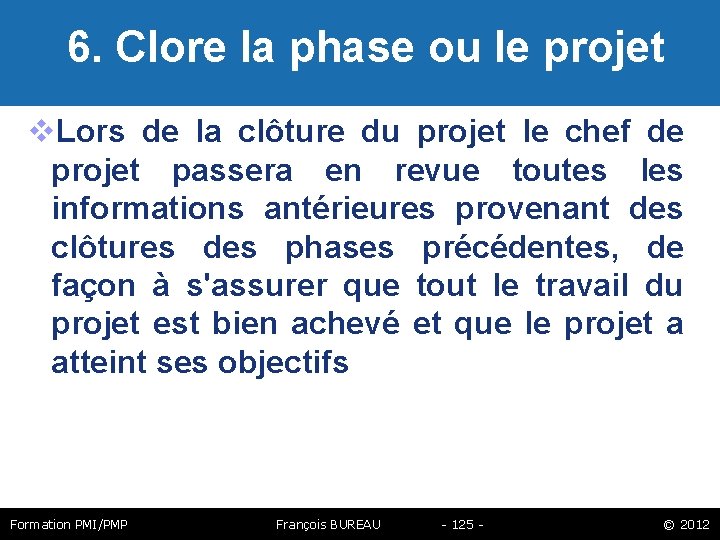  6. Clore la phase ou le projet Lors de la clôture du projet