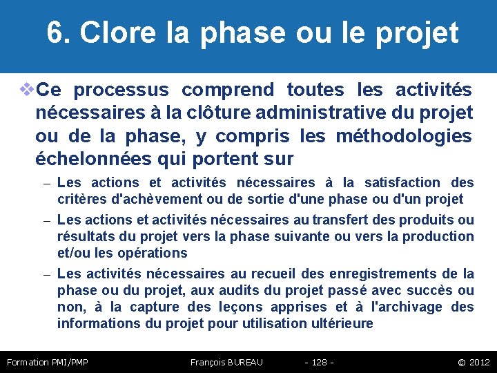  6. Clore la phase ou le projet Ce processus comprend toutes les activités