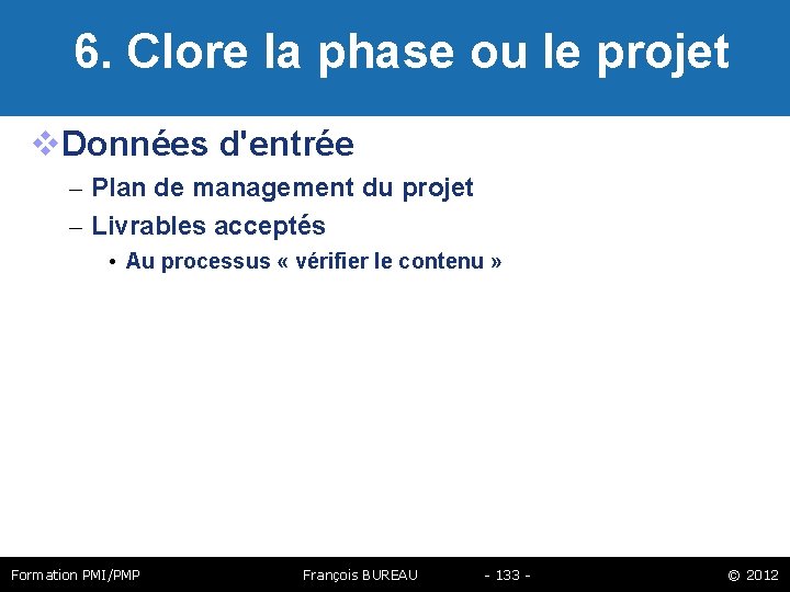  6. Clore la phase ou le projet Données d'entrée – Plan de management