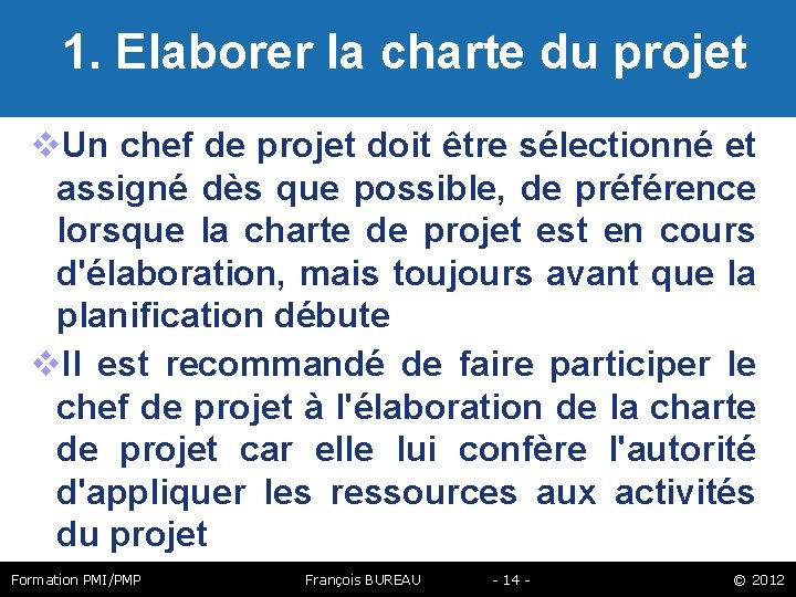  1. Elaborer la charte du projet Un chef de projet doit être sélectionné