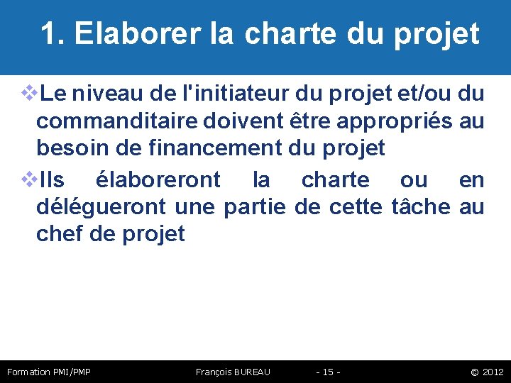  1. Elaborer la charte du projet Le niveau de l'initiateur du projet et/ou