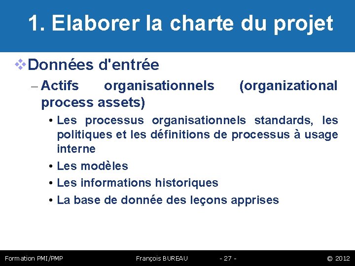  1. Elaborer la charte du projet Données d'entrée – Actifs organisationnels process assets)