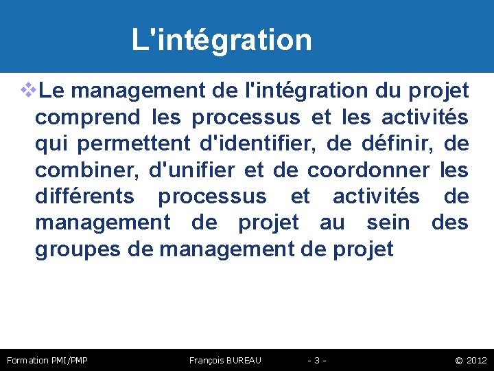  L'intégration Le management de l'intégration du projet comprend les processus et les activités