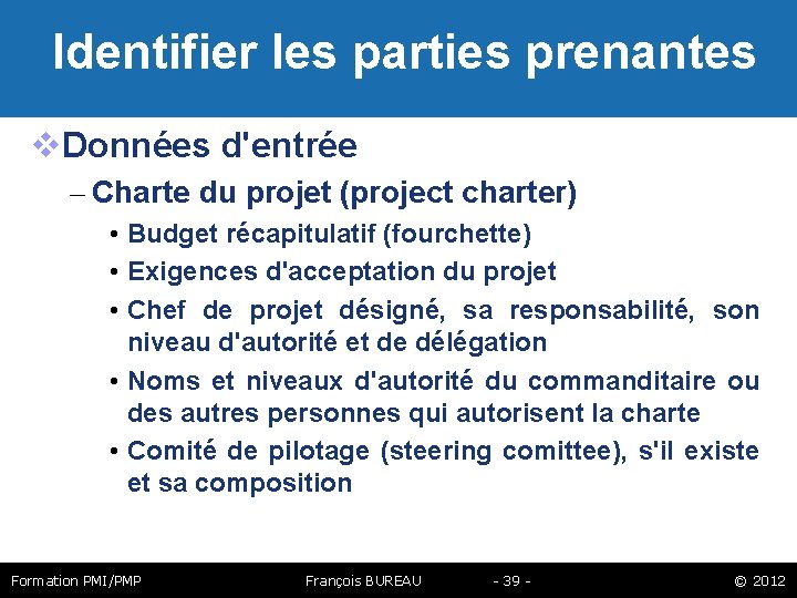  Identifier les parties prenantes Données d'entrée – Charte du projet (project charter) •