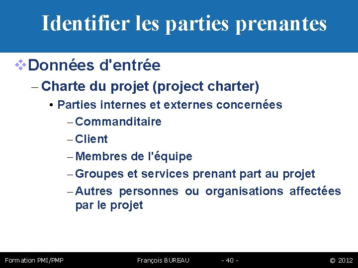 Identifier les parties prenantes Données d'entrée – Charte du projet (project charter) • Parties