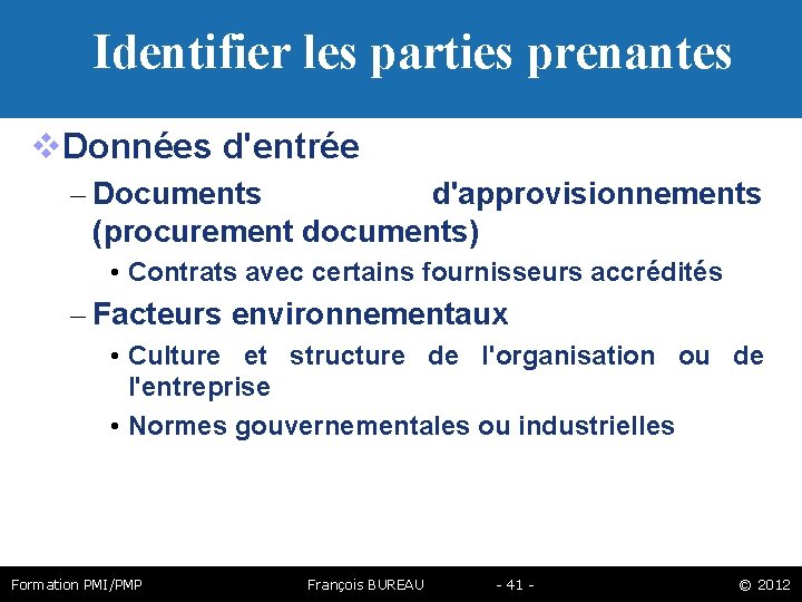 Identifier les parties prenantes Données d'entrée – Documents d'approvisionnements (procurement documents) • Contrats avec