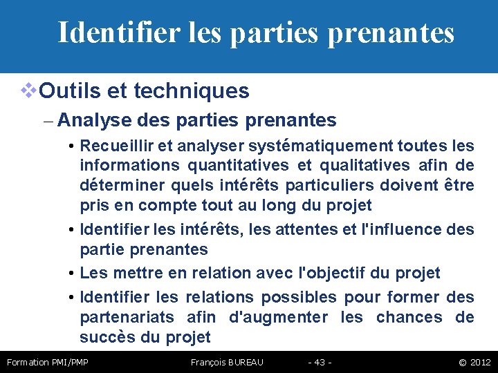 Identifier les parties prenantes Outils et techniques – Analyse des parties prenantes • Recueillir