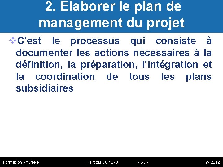  2. Elaborer le plan de management du projet C'est le processus qui consiste