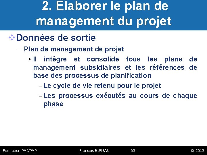  2. Elaborer le plan de management du projet Données de sortie – Plan