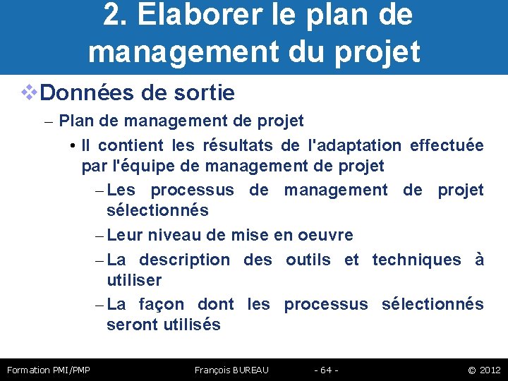  2. Elaborer le plan de management du projet Données de sortie – Plan