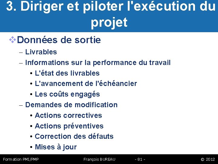  3. Diriger et piloter l'exécution du projet Données de sortie – Livrables –