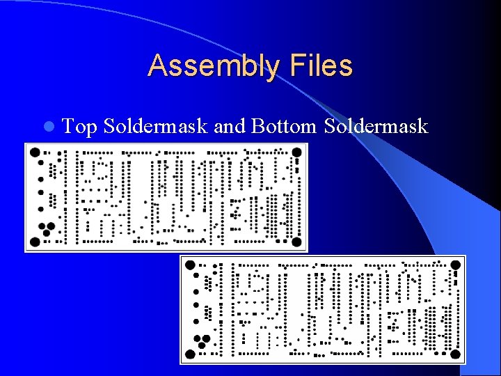 Assembly Files l Top Soldermask and Bottom Soldermask 