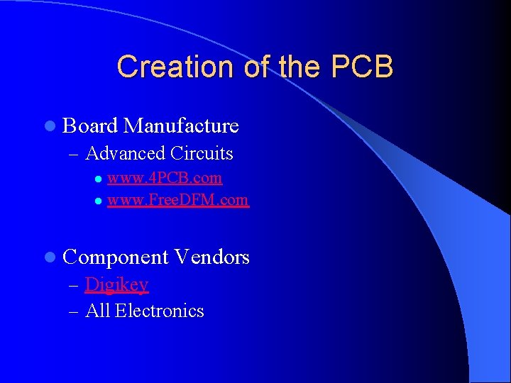 Creation of the PCB l Board Manufacture – Advanced Circuits www. 4 PCB. com