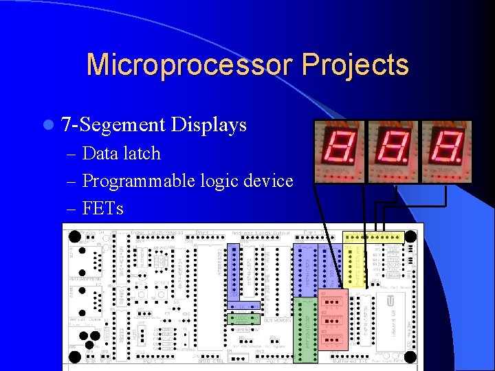 Microprocessor Projects l 7 -Segement Displays – Data latch – Programmable logic device –