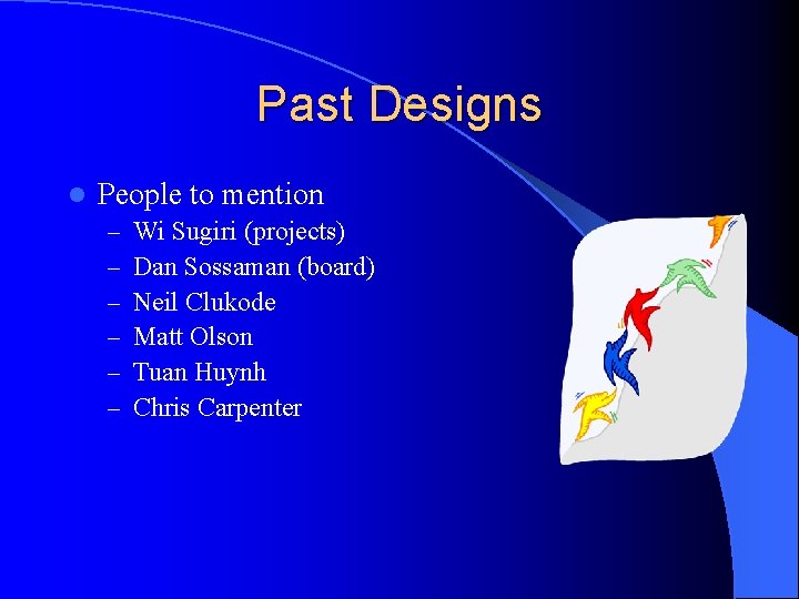 Past Designs l People to mention – – – Wi Sugiri (projects) Dan Sossaman