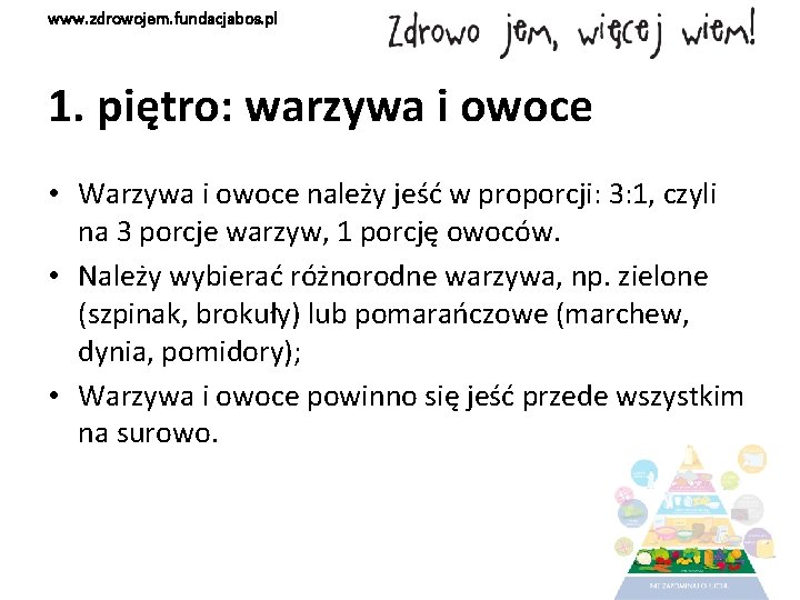 www. zdrowojem. fundacjabos. pl 1. piętro: warzywa i owoce • Warzywa i owoce należy