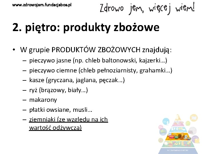 www. zdrowojem. fundacjabos. pl 2. piętro: produkty zbożowe • W grupie PRODUKTÓW ZBOŻOWYCH znajdują: