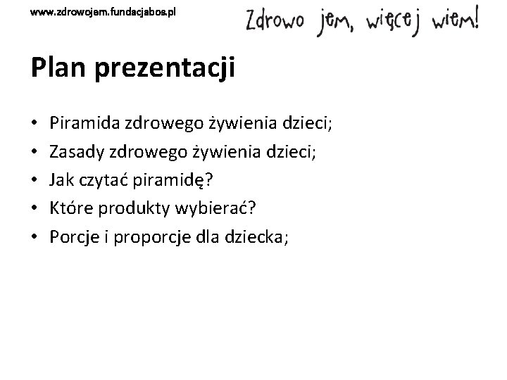 www. zdrowojem. fundacjabos. pl Plan prezentacji • • • Piramida zdrowego żywienia dzieci; Zasady