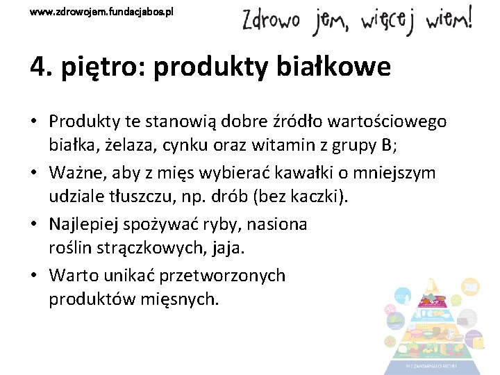 www. zdrowojem. fundacjabos. pl 4. piętro: produkty białkowe • Produkty te stanowią dobre źródło