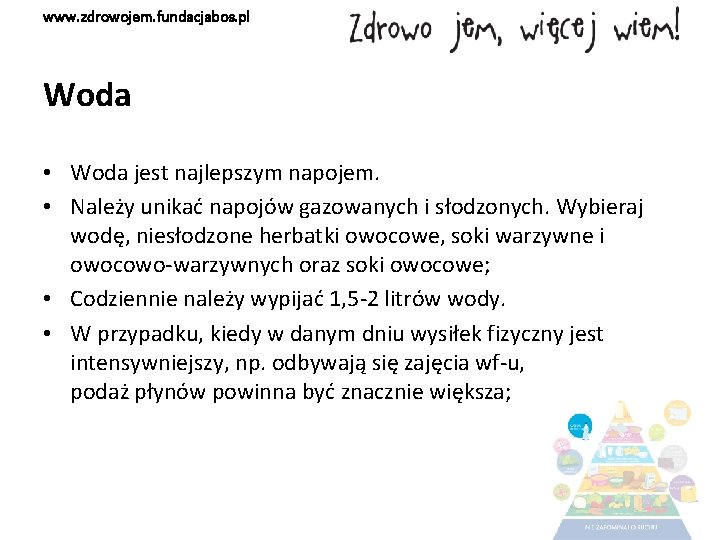 www. zdrowojem. fundacjabos. pl Woda • Woda jest najlepszym napojem. • Należy unikać napojów