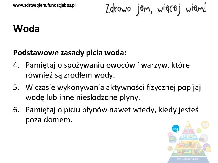 www. zdrowojem. fundacjabos. pl Woda Podstawowe zasady picia woda: 4. Pamiętaj o spożywaniu owoców