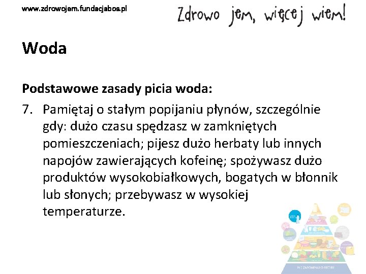 www. zdrowojem. fundacjabos. pl Woda Podstawowe zasady picia woda: 7. Pamiętaj o stałym popijaniu