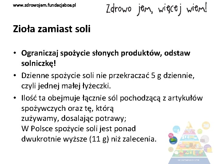 www. zdrowojem. fundacjabos. pl Zioła zamiast soli • Ograniczaj spożycie słonych produktów, odstaw solniczkę!