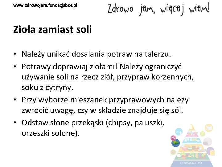 www. zdrowojem. fundacjabos. pl Zioła zamiast soli • Należy unikać dosalania potraw na talerzu.