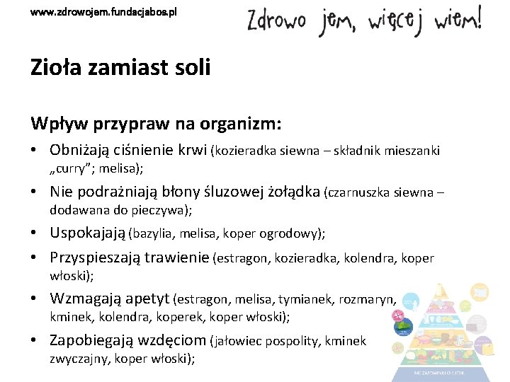 www. zdrowojem. fundacjabos. pl Zioła zamiast soli Wpływ przypraw na organizm: • Obniżają ciśnienie