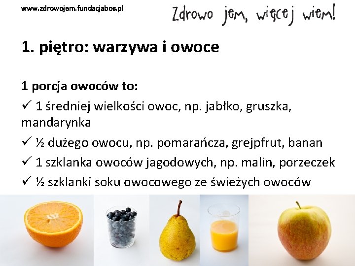 www. zdrowojem. fundacjabos. pl 1. piętro: warzywa i owoce 1 porcja owoców to: ü