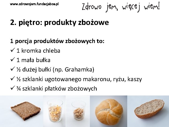 www. zdrowojem. fundacjabos. pl 2. piętro: produkty zbożowe 1 porcja produktów zbożowych to: ü